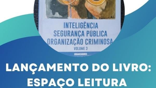 Lançamento do Livro Inteligência Segurança Pública Organização Criminosa volume 3